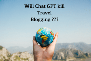 Will Chat GPT Kill Travel Blogging ?