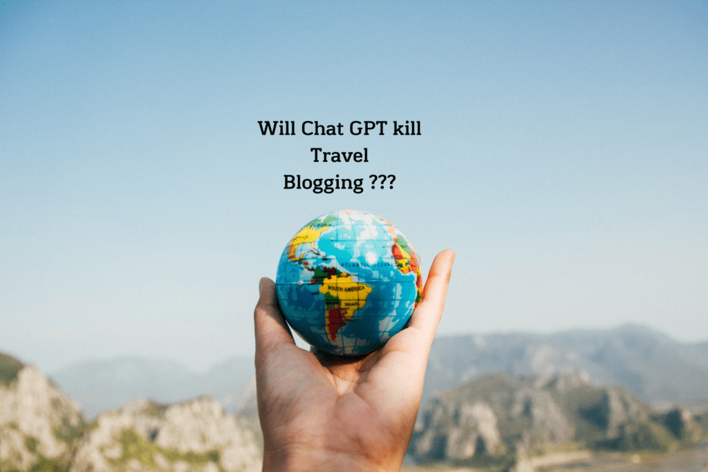 Will Chat GPT Kill Travel Blogging? Everything You Need To Know